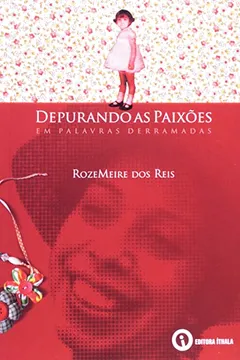 Livro Depurando As Paixões Em Palavras Derramadas - Resumo, Resenha, PDF, etc.