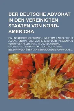 Livro Der Deutsche Advokat in Den Vereinigten Staaten Von Nord-Americka; Ein Unentbehrliches Hand- Und Formular-Buch Fur Jeden Enthaltend Mehrere Hundert Fo - Resumo, Resenha, PDF, etc.