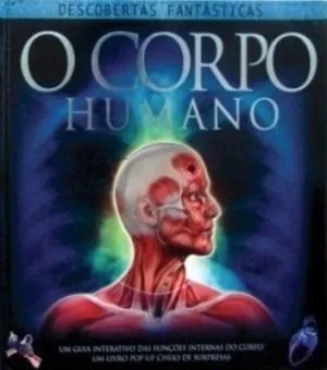 Livro Descobertas Fantasticas - O Corpo Humano - Resumo, Resenha, PDF, etc.