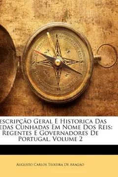 Livro Descripcao Geral E Historica Das Moedas Cunhadas Em Nome DOS Reis: Regentes E Governadores de Portugal, Volume 2 - Resumo, Resenha, PDF, etc.
