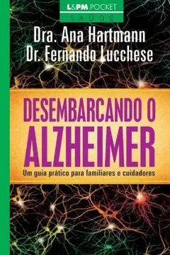 Livro Desembarcando O Alzheimer. Um Guia Prático Para Familiares E Cuidadores - Coleção L&PM Pocket - Resumo, Resenha, PDF, etc.
