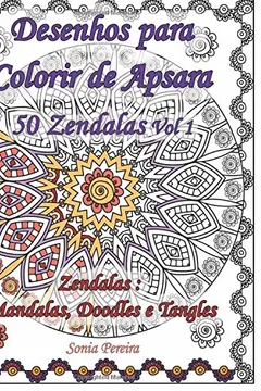 Livro Desenhos Para Colorir de Apsara - 50 Zendalas Volume 1 - Zendalas: Mandalas, Doodles E Tangles: Desenhos Para Colorir Destinados a Adultos - Resumo, Resenha, PDF, etc.
