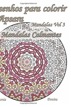 Livro Desenhos Para Colorir de Apsara - Mandalas Volume 3 - 50 Mandalas Calmantes: Desenhos Para Colorir Destinados a Adultos - Resumo, Resenha, PDF, etc.