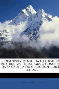 Livro Desenvolvimento Da Litteratura Portugueza: These Para O Concurso Da 3a Cadeira Do Curso Superior de Letras... - Resumo, Resenha, PDF, etc.
