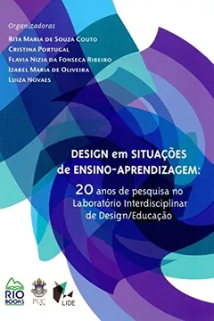 Livro Design em Situações de Ensino-Aprendizagem. 20 Anos de Pesquisa no Laboratório Interdisciplinar do Design/Educação - Resumo, Resenha, PDF, etc.