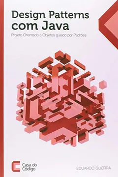 Livro Design Patterns com Java. Projeto Orientado a Objetos Guiado por Padrões - Resumo, Resenha, PDF, etc.