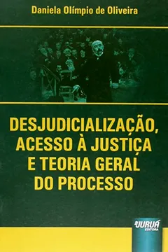 Livro Desjudicialização, Acesso à Justiça e Teoria Geral do Processo - Resumo, Resenha, PDF, etc.