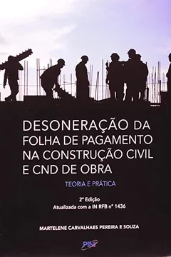 Livro Desoneração da Folha de Pagamento na Construção Civil e CND de Obra. Teoria e Prática - Resumo, Resenha, PDF, etc.
