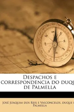 Livro Despachos E Correspondencia Do Duque de Palmella - Resumo, Resenha, PDF, etc.