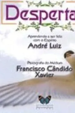 Livro Despertar. Aprendendo A Ser Feliz Com O Espirito Andre Luiz - Resumo, Resenha, PDF, etc.