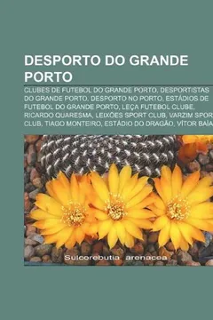 Livro Desporto Do Grande Porto: Clubes de Futebol Do Grande Porto, Desportistas Do Grande Porto, Desporto No Porto - Resumo, Resenha, PDF, etc.