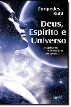 Livro Deus, Espirito E Universo. O Espiritismo E Os Desafios Do Século 21 - Resumo, Resenha, PDF, etc.
