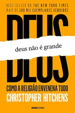 Livro Deus não É Grande. Como a Religião Envenena Tudo - Resumo, Resenha, PDF, etc.