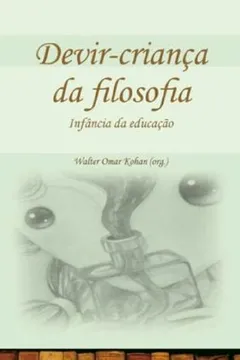 Livro Devir-criança da Filosofia. Infância da Educação - Resumo, Resenha, PDF, etc.