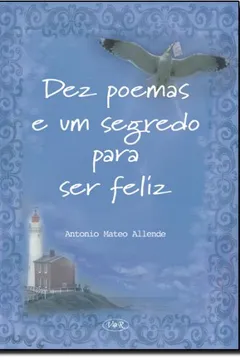 Livro Dez Poemas e Um Segredo Para Ser Feliz - Resumo, Resenha, PDF, etc.