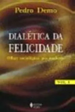 Livro Dialetica Da Felicidade. Olhar Sociologico Pos-Moderno - Volume 1 - Resumo, Resenha, PDF, etc.
