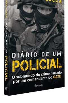 Livro Diário de Um Policial. O Submundo do Crime Narrado por Um Comandante do GATE - Resumo, Resenha, PDF, etc.
