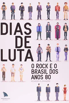 Livro Dias de Luta. O Rock E O Brasil dos Anos 80 - Resumo, Resenha, PDF, etc.