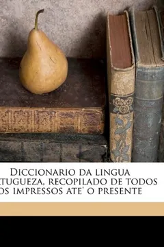 Livro Diccionario Da Lingua Portugueza, Recopilado de Todos OS Impressos Ate' O Presente Volume 2 - Resumo, Resenha, PDF, etc.