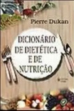 Livro Dicionário de Dietética e de Nutrição - Resumo, Resenha, PDF, etc.