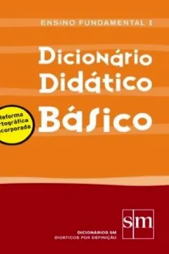 Livro Dicionário Didatico Basico. Reforma Ortografica Incorporada. Ensino Fundamental I - Resumo, Resenha, PDF, etc.