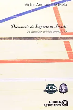 Livro Dicionário do Esporte no Brasil. Do Século XIX ao Inicio do Século XX - Resumo, Resenha, PDF, etc.