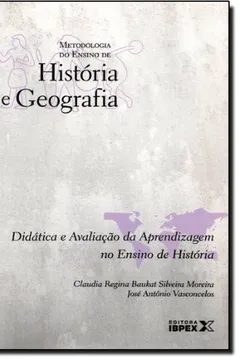 Livro Didatica E Avaliação Da Aprendizagem No Ensino De Historia - Volume I. Coleção Metodologia Do Ensino - Resumo, Resenha, PDF, etc.