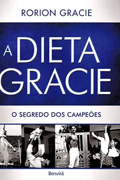 Livro Dieta Gracie. O Segredo dos Campeões - Resumo, Resenha, PDF, etc.
