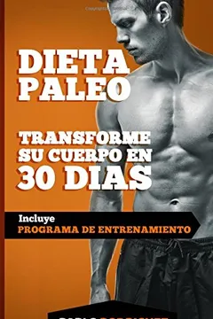 Livro Dieta Paleo - Transforme Su Cuerpo En 30 Dias Con La Dieta Paleolitica: Programa de Alimentacion y Entrenamiento Para Bajar de Peso, Quemar Grasas, Definir y Ganar Musculatura - Resumo, Resenha, PDF, etc.