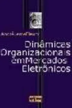 Livro Dinâmicas Organizacionais em Mercados Eletrônicos - Resumo, Resenha, PDF, etc.
