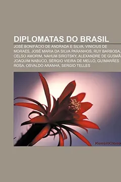 Livro Diplomatas Do Brasil: Jose Bonifacio de Andrada E Silva, Vinicius de Moraes, Jose Maria Da Silva Paranhos, Ruy Barbosa, Celso Amorim - Resumo, Resenha, PDF, etc.