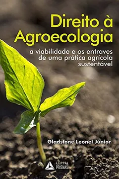 Livro Direito à Agroecologia. A Viabilidade e os Entraves de Uma Prática Agrícola Sustentável - Resumo, Resenha, PDF, etc.