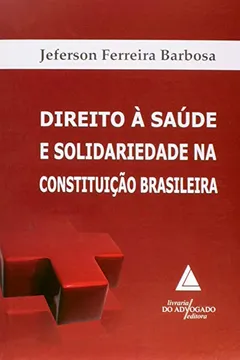Livro Direito à Saúde e Solidariedade na Constituição Brasileira - Resumo, Resenha, PDF, etc.