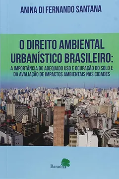 Livro Direito Ambiental E Urbanistico Brasileiro, O: A Importancia Do Adequado Uso E Ocupacao Do Solo E Da Avaliacao De Impact - Resumo, Resenha, PDF, etc.