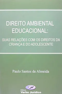 Livro Direito Ambiental Educacional. Suas Relações Com Os Direitos Da Criança - Resumo, Resenha, PDF, etc.