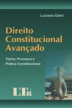 Livro Direito Constitucional Avançado. Teoria, Processo e Prática Constitucional - Resumo, Resenha, PDF, etc.