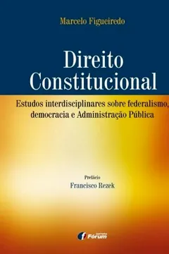 Livro Direito Constitucional. Estudos Interdisciplinares Sobre Federalismo, Democracia e Administração Pública - Resumo, Resenha, PDF, etc.