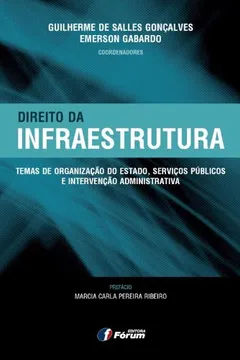 Livro Direito da Infraestrutura. Temas de Organização do Estado, Serviços Públicos e Intervenção Administrativa - Resumo, Resenha, PDF, etc.