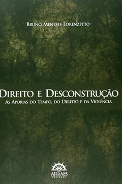 Capa do livro Direito E Desconstrução. As Aporias Do Tempo, Do Direito E Da Violência