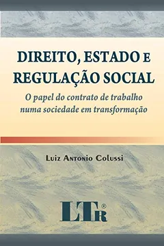 Livro Direito, Estado e Regulação Social. O Papel do Contrato de Trabalho Numa Sociedade em Transformação - Resumo, Resenha, PDF, etc.
