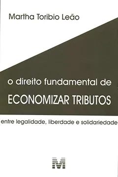 Livro Direito fundamental de economizar tributos - 1 ed./2018: Entre legalidade, liberdade e solidariedade - Resumo, Resenha, PDF, etc.