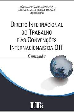 Livro Direito Internacional do Trabalho e as Convenções Internacionais da OIT Comentadas - Resumo, Resenha, PDF, etc.