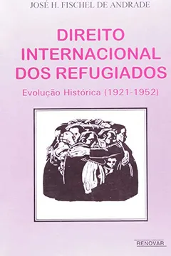 Livro Direito Internacional dos Refugiados. Evolução Histórica 1921-1952 - Resumo, Resenha, PDF, etc.