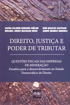 Capa do livro Direito, Justiça E Poder De Tributar. Questões Fiscais Das Empresas De Mineração