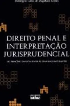 Livro Direito Penal e Interpretação Jurisprudencial. Do Princípio da Legalidade às Súmulas Vinculantes - Resumo, Resenha, PDF, etc.