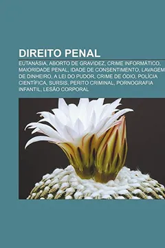 Livro Direito penal: Eutanásia, Aborto de gravidez, Crime informático, Maioridade penal, Idade de consentimento, Lavagem de dinheiro, A lei do pudor - Resumo, Resenha, PDF, etc.