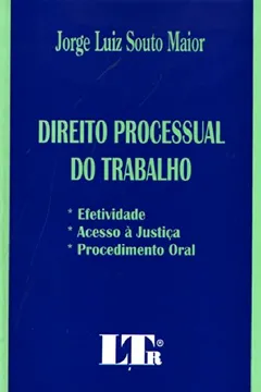 Livro Direito Processual Do Trabalho: Efetividade, Acesso A Justica E Procedimento Oral (Portuguese Edition) - Resumo, Resenha, PDF, etc.