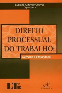Livro Direito Processual do Trabalho. Reforma e Efetividade - Resumo, Resenha, PDF, etc.