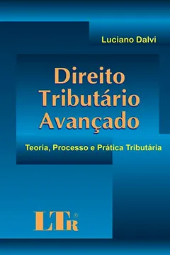 Livro Direito Tributário Avançado. Teoria, Processo e Prática Tributária - Resumo, Resenha, PDF, etc.