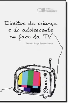 Capa do livro Direitos Da Crianca E Do Adolescente Em Face Da Tv